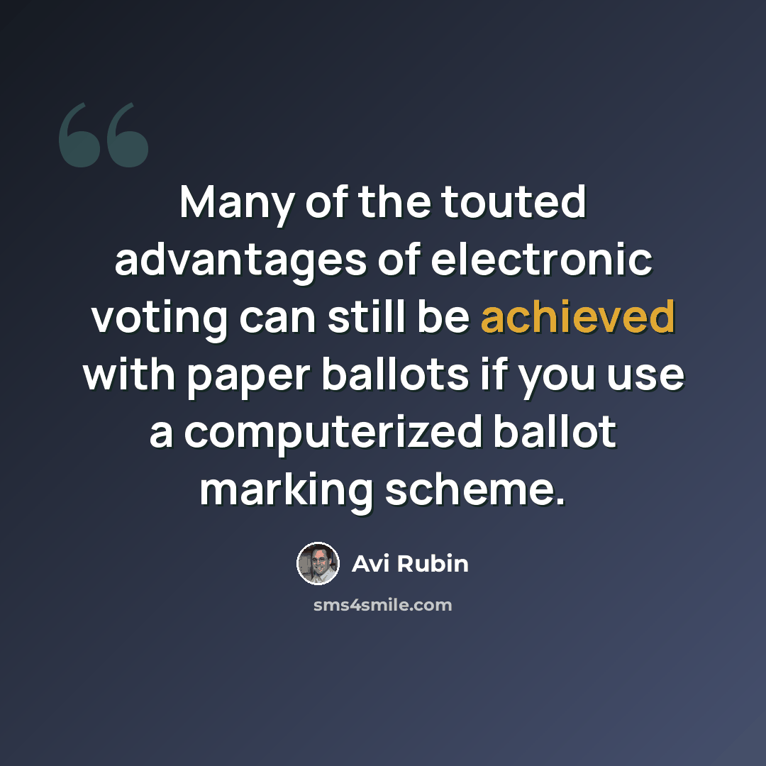 “Many of the touted advantages of electronic voting can still be achieved with paper ballots if you use a computerized ballot marking scheme.” quote by Avi Rubin