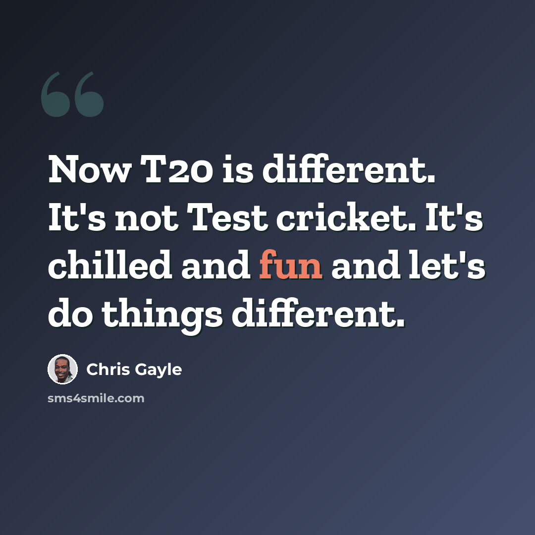 “Now T20 is different. It's not Test cricket. It's chilled and fun and let's do things different.” quote by Chris Gayle