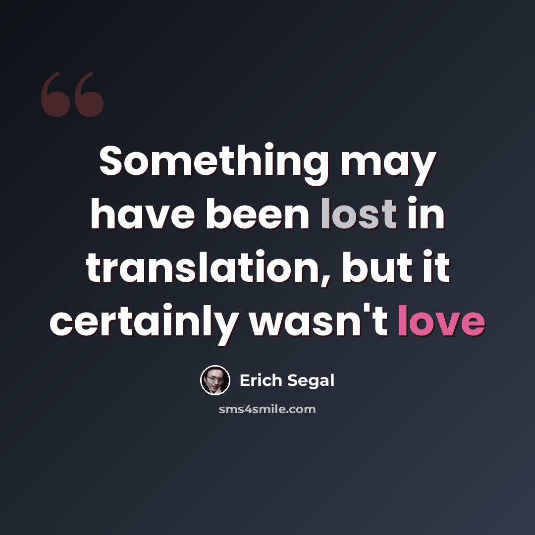 “Something may have been lost in translation, but it certainly wasn't love” quote by Erich Segal