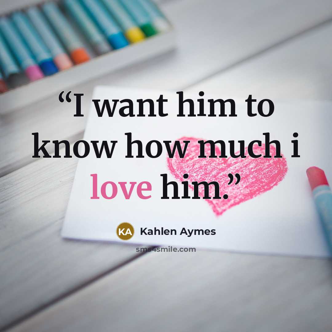 “I want him to know how much i love him.” quote by Kahlen Aymes