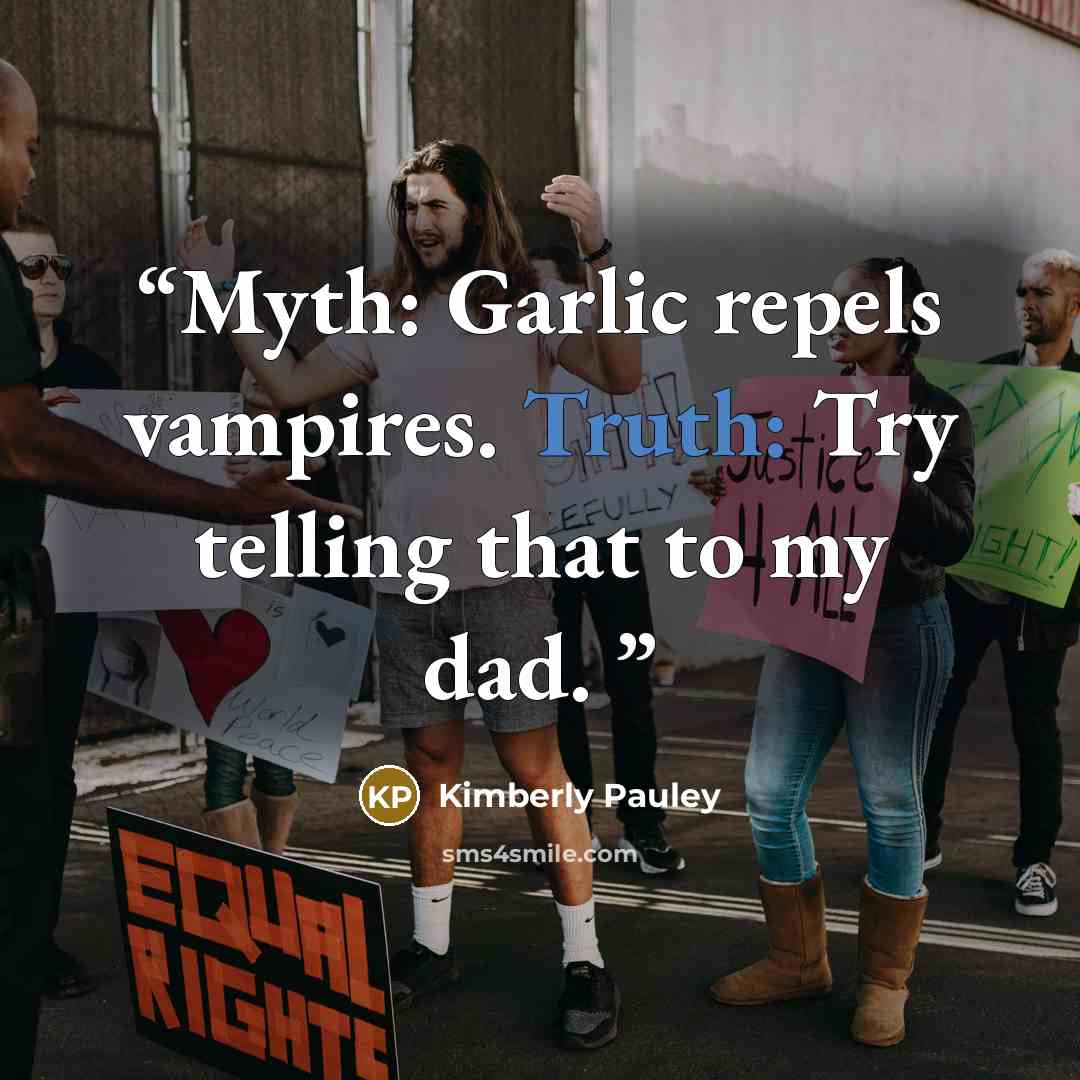 “Myth: Garlic repels vampires. Truth: Try telling that to my dad.” quote by Kimberly Pauley