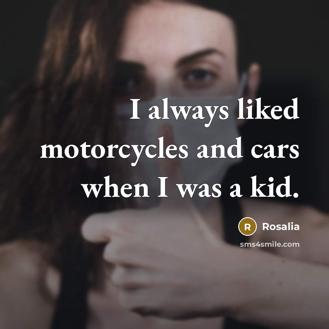 “I always liked motorcycles and cars when I was a kid.” quote by Rosalia
