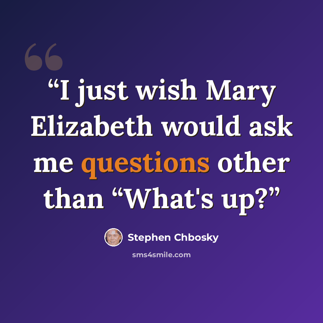 “I just wish Mary Elizabeth would ask me questions other than “What's up?” quote by Stephen Chbosky