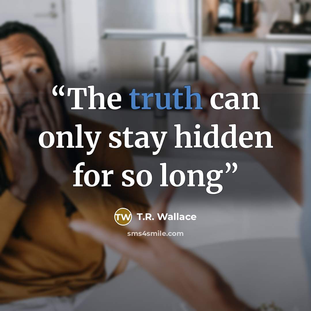 “The truth can only stay hidden for so long” quote by T.R. Wallace