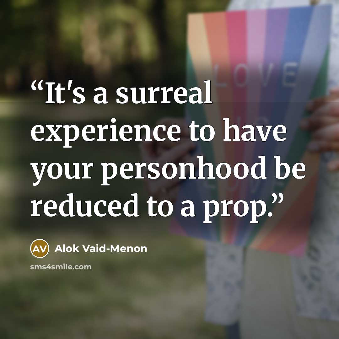 “It's a surreal experience to have your personhood be reduced to a prop.” quote by Alok Vaid-Menon