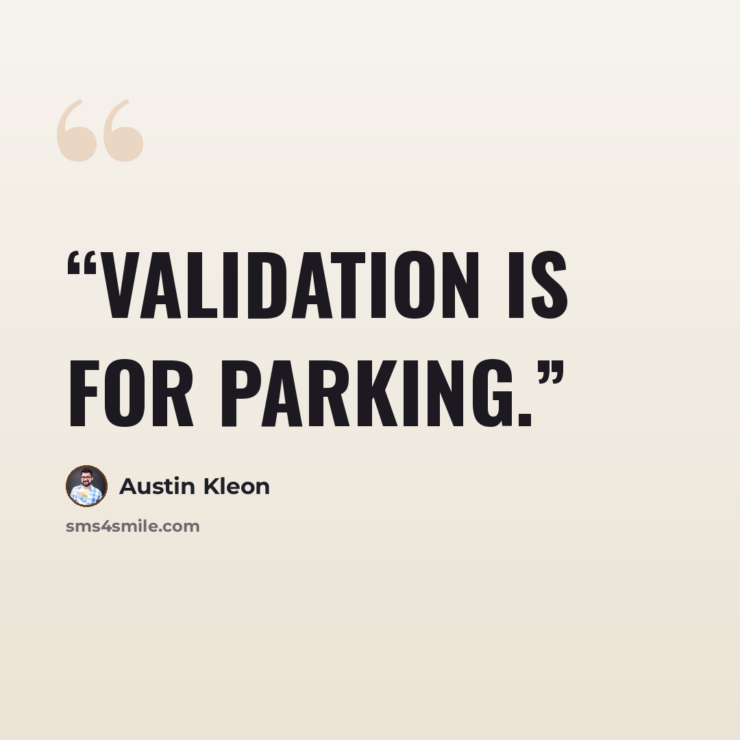 “Validation is for parking.” quote by Austin Kleon