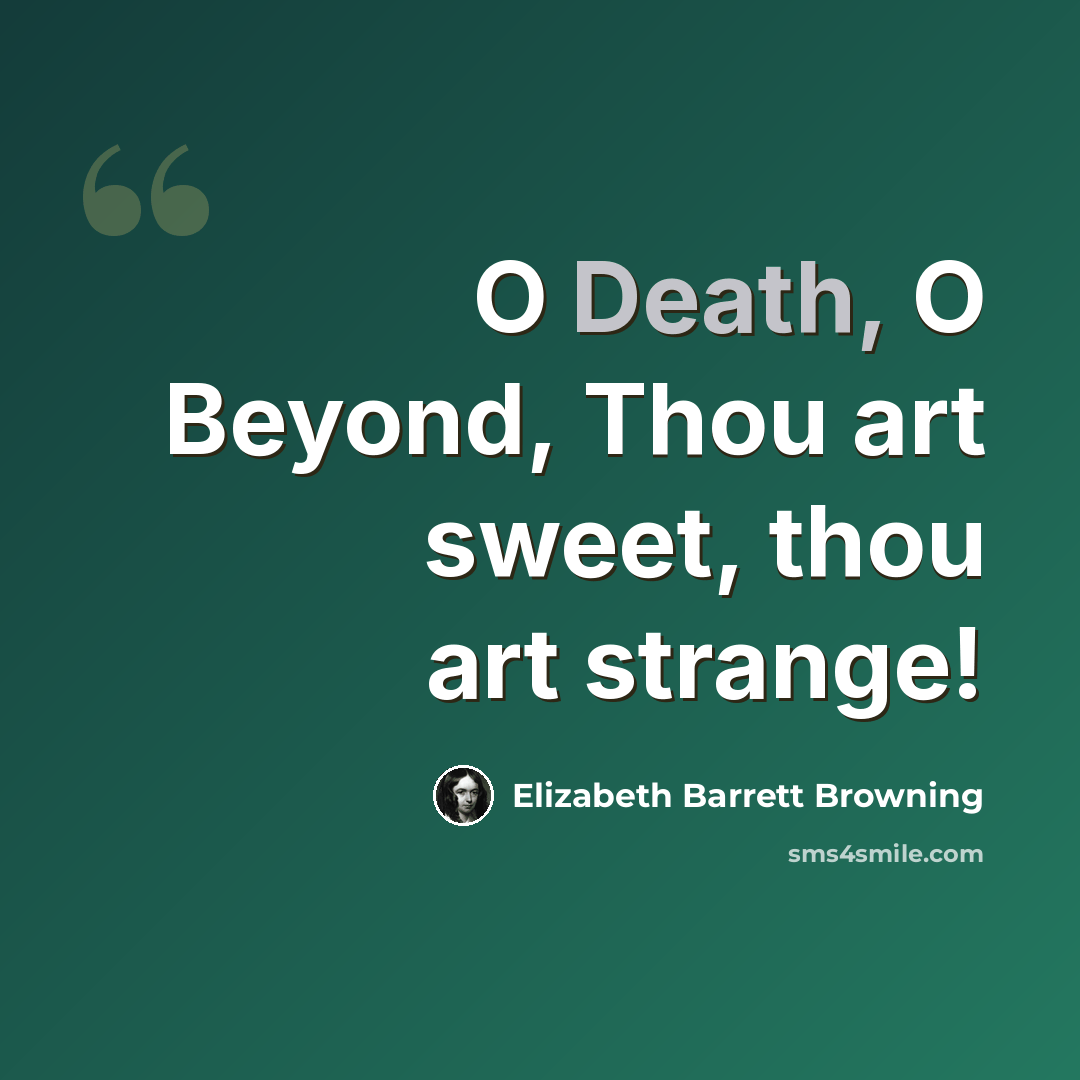 “O Death, O Beyond, Thou art sweet, thou art strange!” quote by Elizabeth Barrett Browning