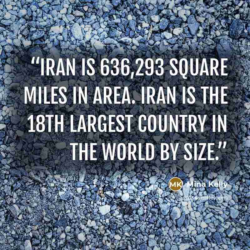 “Iran is 636,293 square miles in area. Iran is the 18th largest country in the world by size.” quote by Mina Kelly