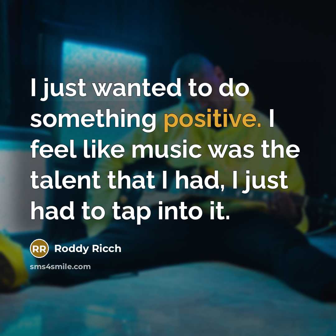 “I just wanted to do something positive. I feel like music was the talent that I had, I just had to tap into it.” quote by Roddy Ricch