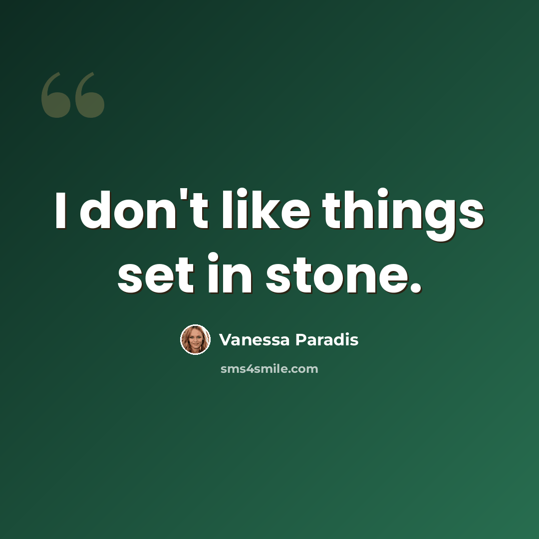 “I don't like things set in stone.” quote by Vanessa Paradis