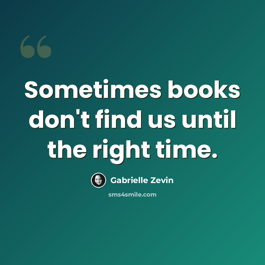 “Sometimes books don't find us until the right time.” quote by Gabrielle Zevin