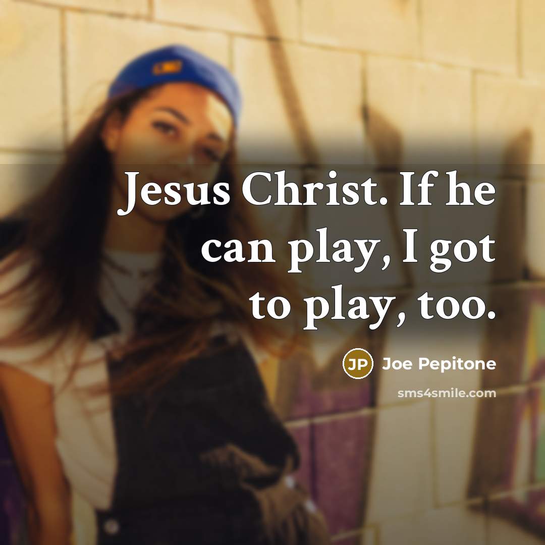 “Jesus Christ. If he can play, I got to play, too.” quote by Joe Pepitone