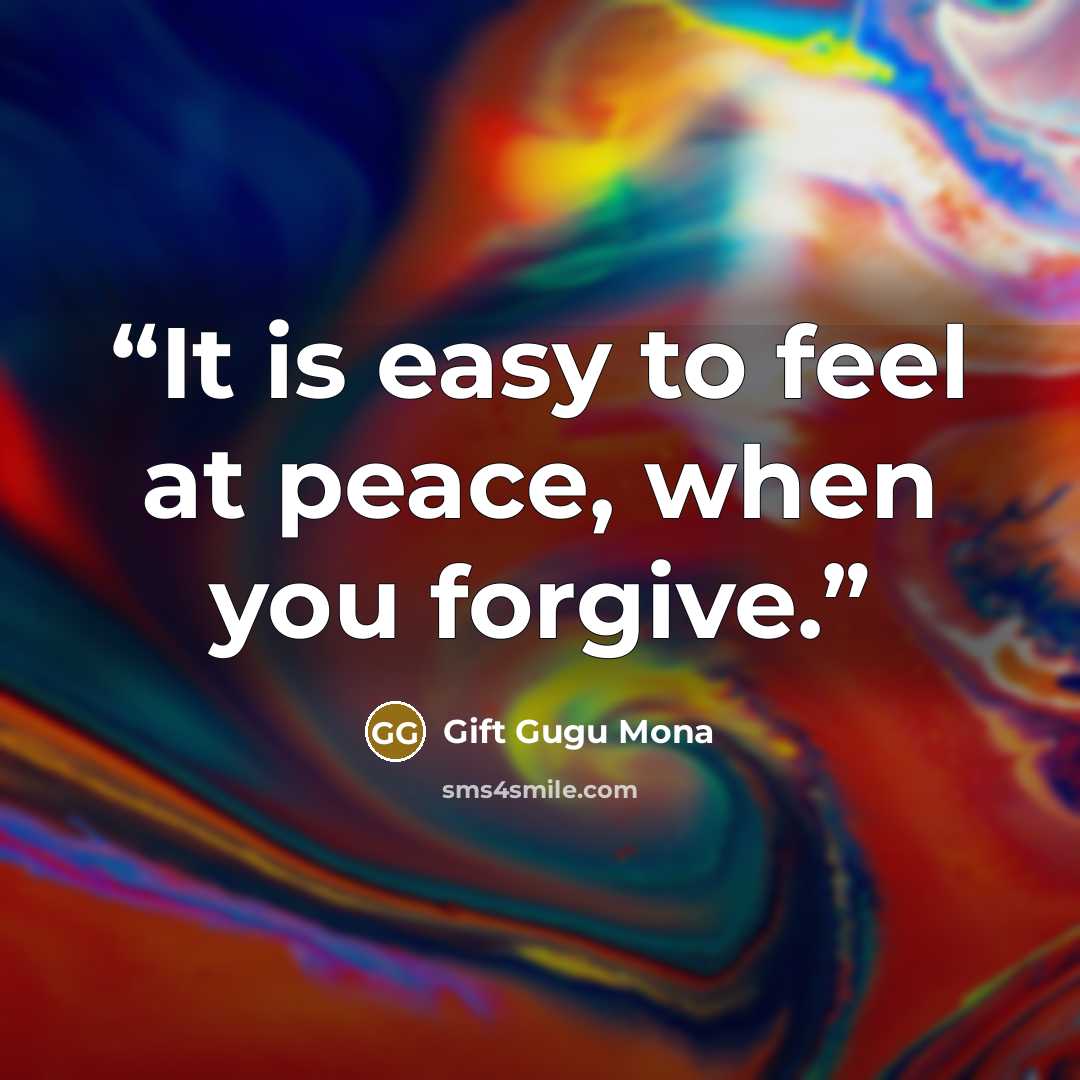 “It is easy to feel at peace, when you forgive.” quote by Gift Gugu Mona