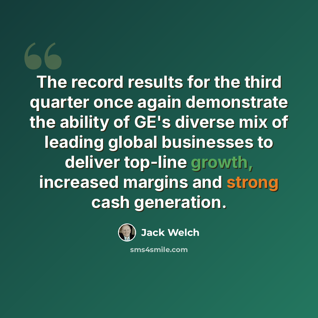 “The record results for the third quarter once again demonstrate the ability of GE's diverse mix of leading global businesses to deliver top-line growth, increased margins and strong cash generation.” quote by Jack Welch