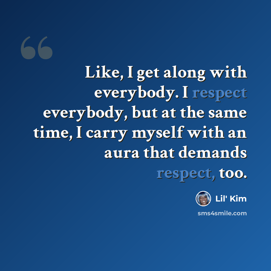 “Like, I get along with everybody. I respect everybody, but at the same time, I carry myself with an aura that demands respect, too.” quote by Lil' Kim