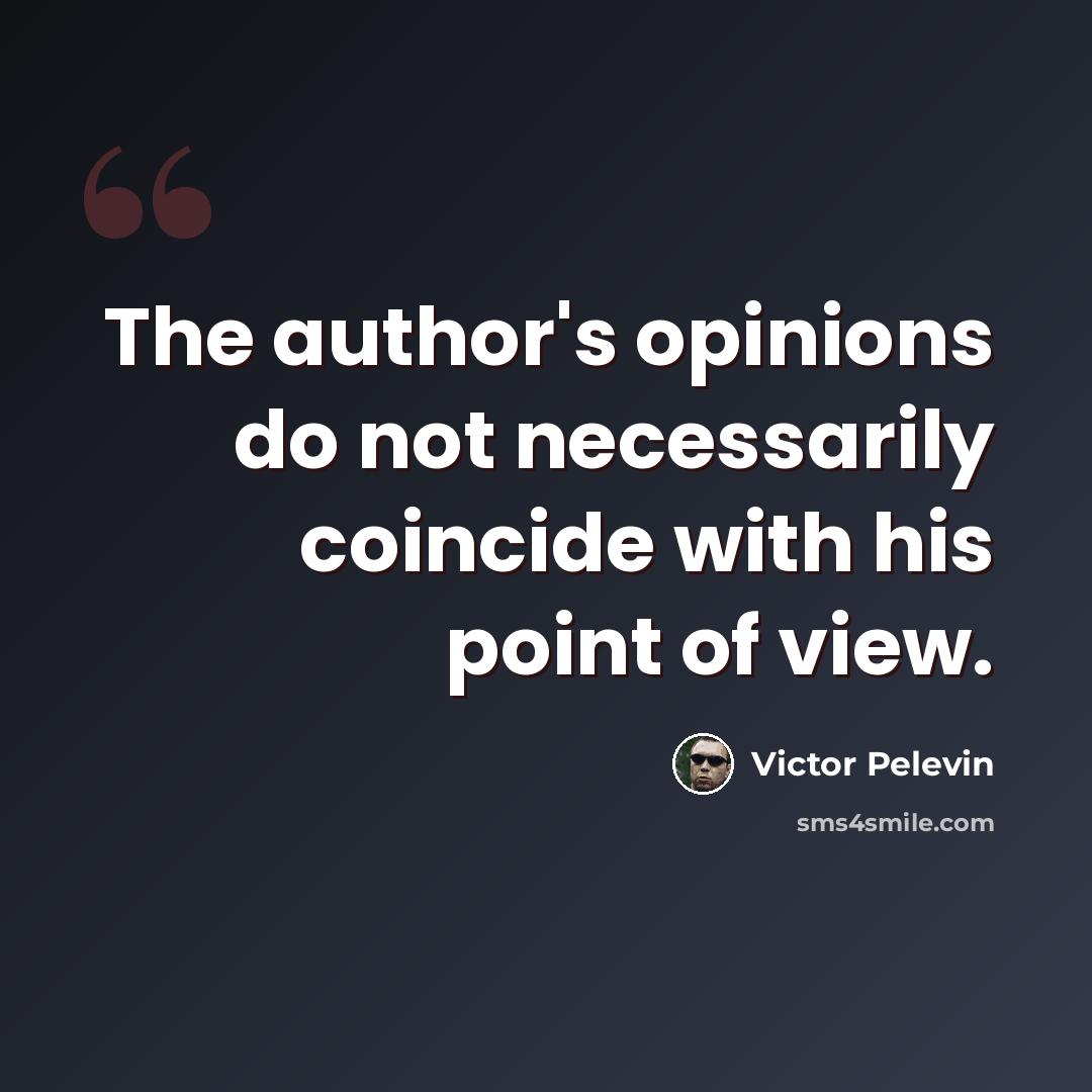 “The author's opinions do not necessarily coincide with his point of view.” quote by Victor Pelevin