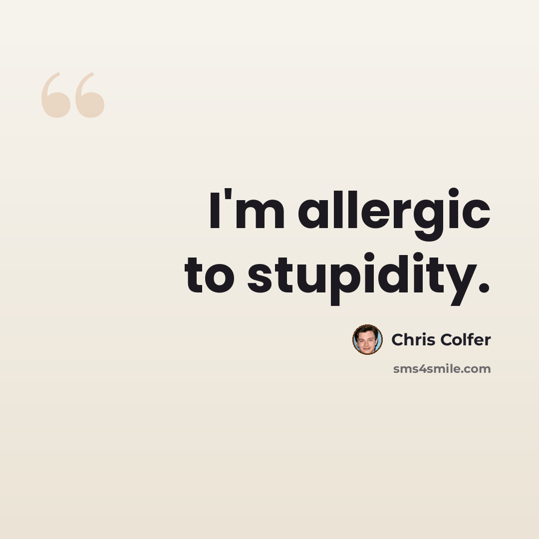 “I'm allergic to stupidity.” quote by Chris Colfer