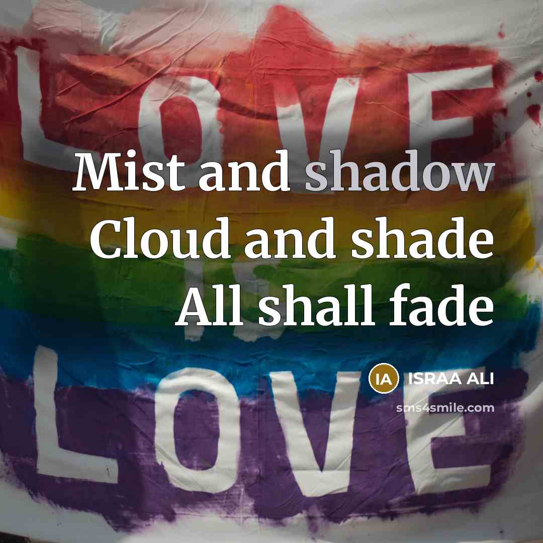 “Mist and shadow Cloud and shade All shall fade” quote by Israa Ali