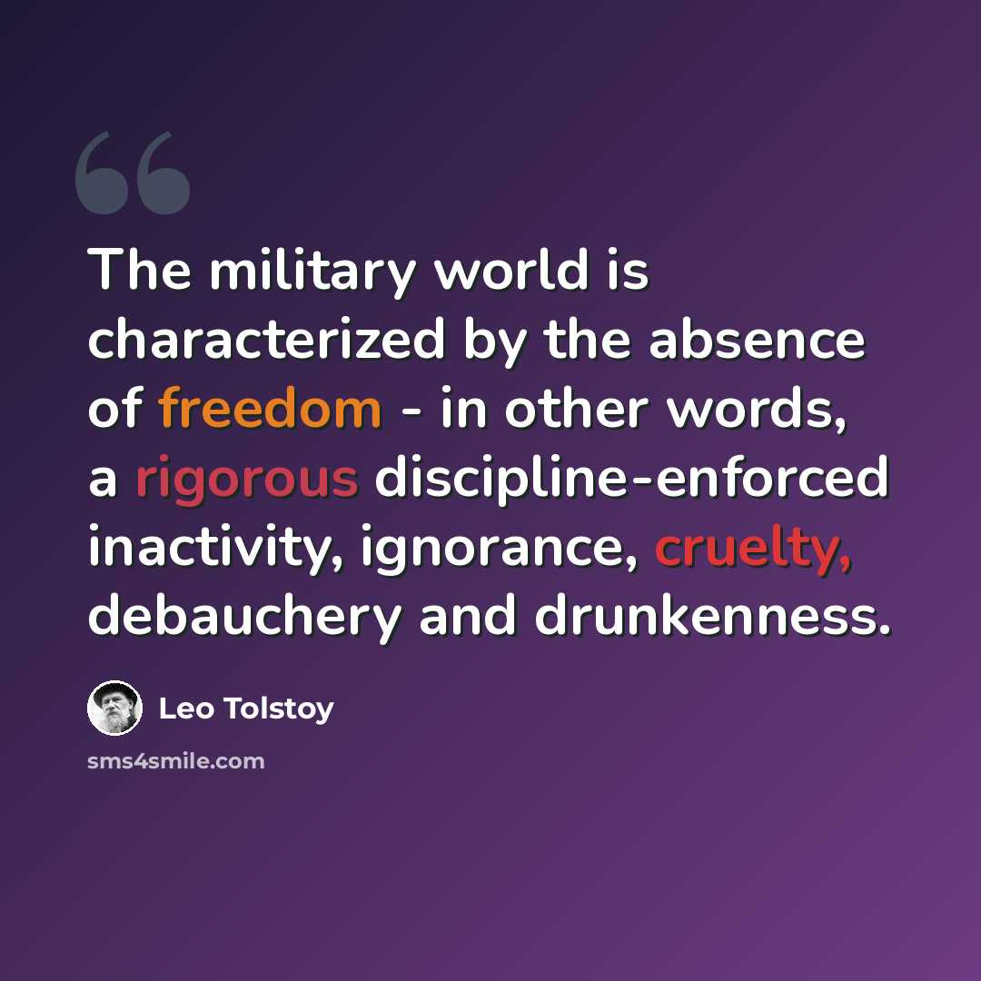 “The military world is characterized by the absence of freedom - in other words, a rigorous discipline-enforced inactivity, ignorance, cruelty, debauchery and drunkenness.” quote by Leo Tolstoy