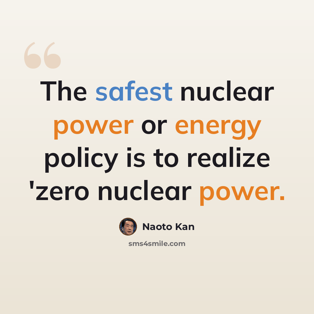 “The safest nuclear power or energy policy is to realize 'zero nuclear power.” quote by Naoto Kan
