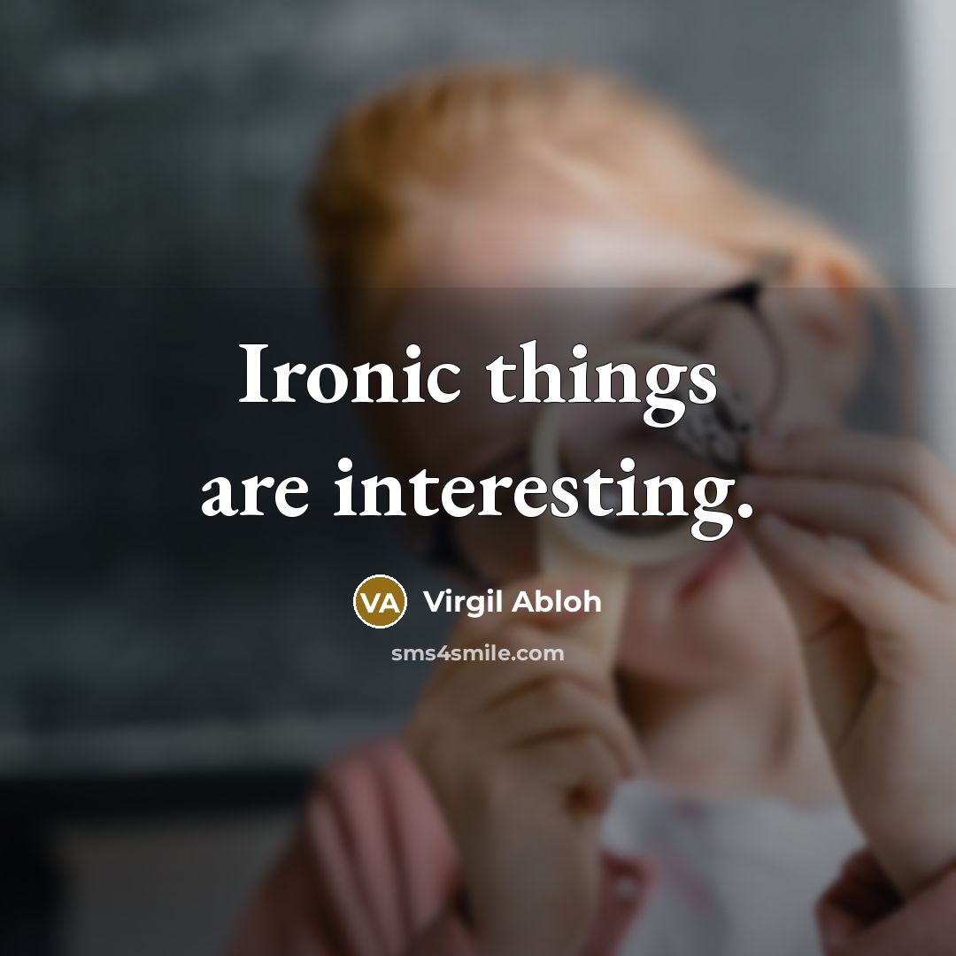 “Ironic things are interesting.” quote by Virgil Abloh
