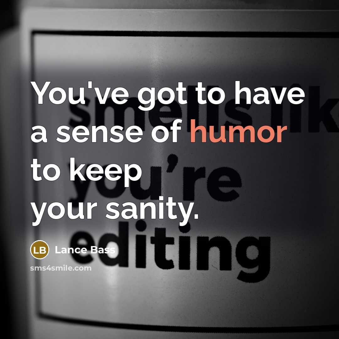 “You've got to have a sense of humor to keep your sanity.” quote by Lance Bass