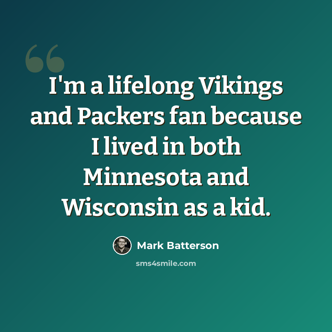 “I'm a lifelong Vikings and Packers fan because I lived in both Minnesota and Wisconsin as a kid.” quote by Mark Batterson