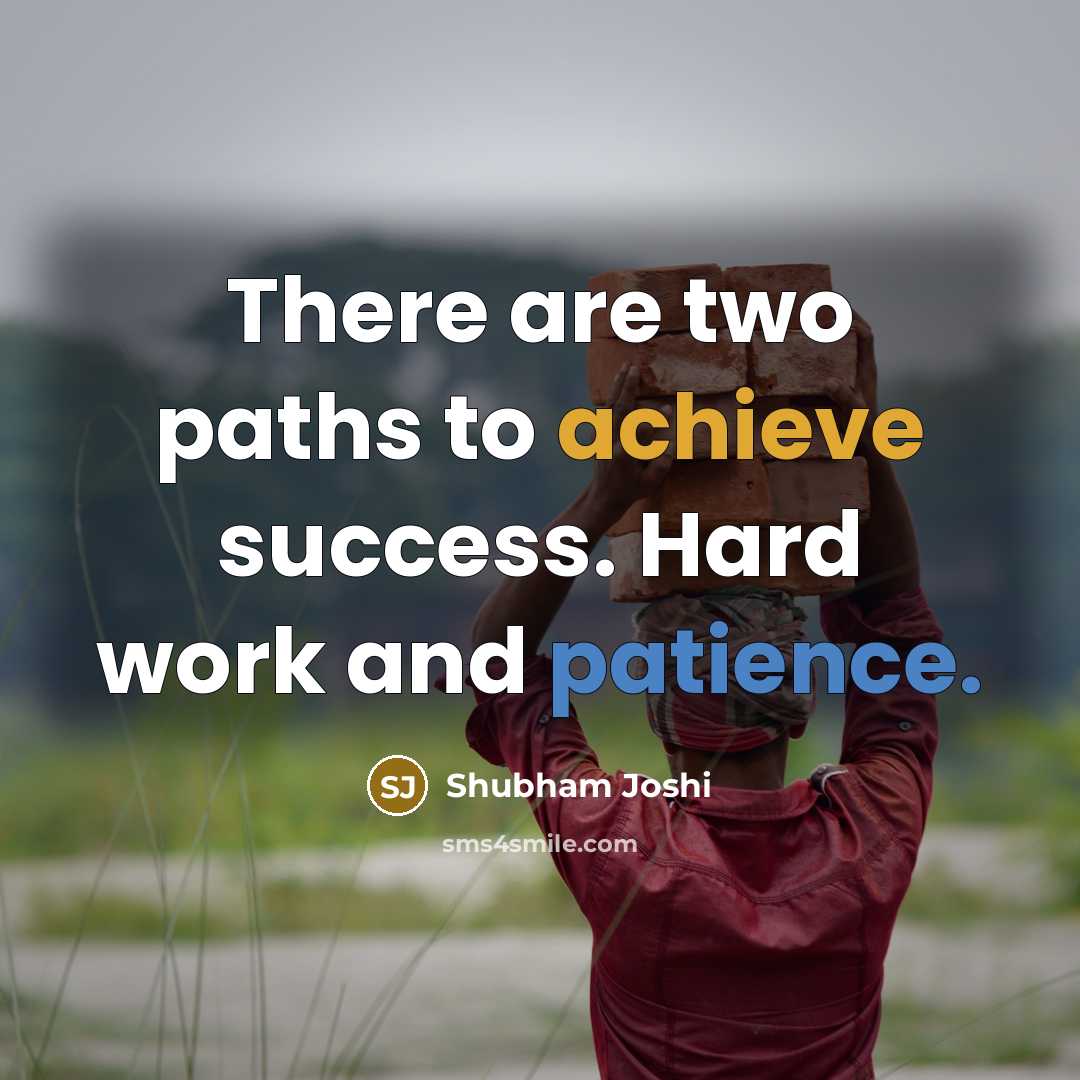 “There are two paths to achieve success. Hard work and patience.” quote by Shubham Joshi