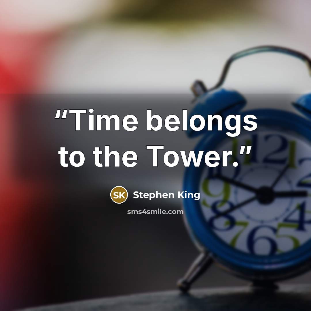 “Time belongs to the Tower.” quote by Stephen King