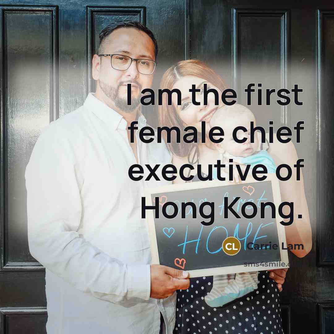 “I am the first female chief executive of Hong Kong.” quote by Carrie Lam