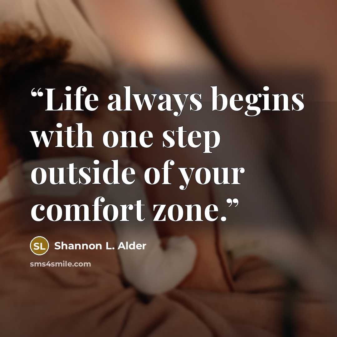 “Life always begins with one step outside of your comfort zone.” quote by Shannon L. Alder