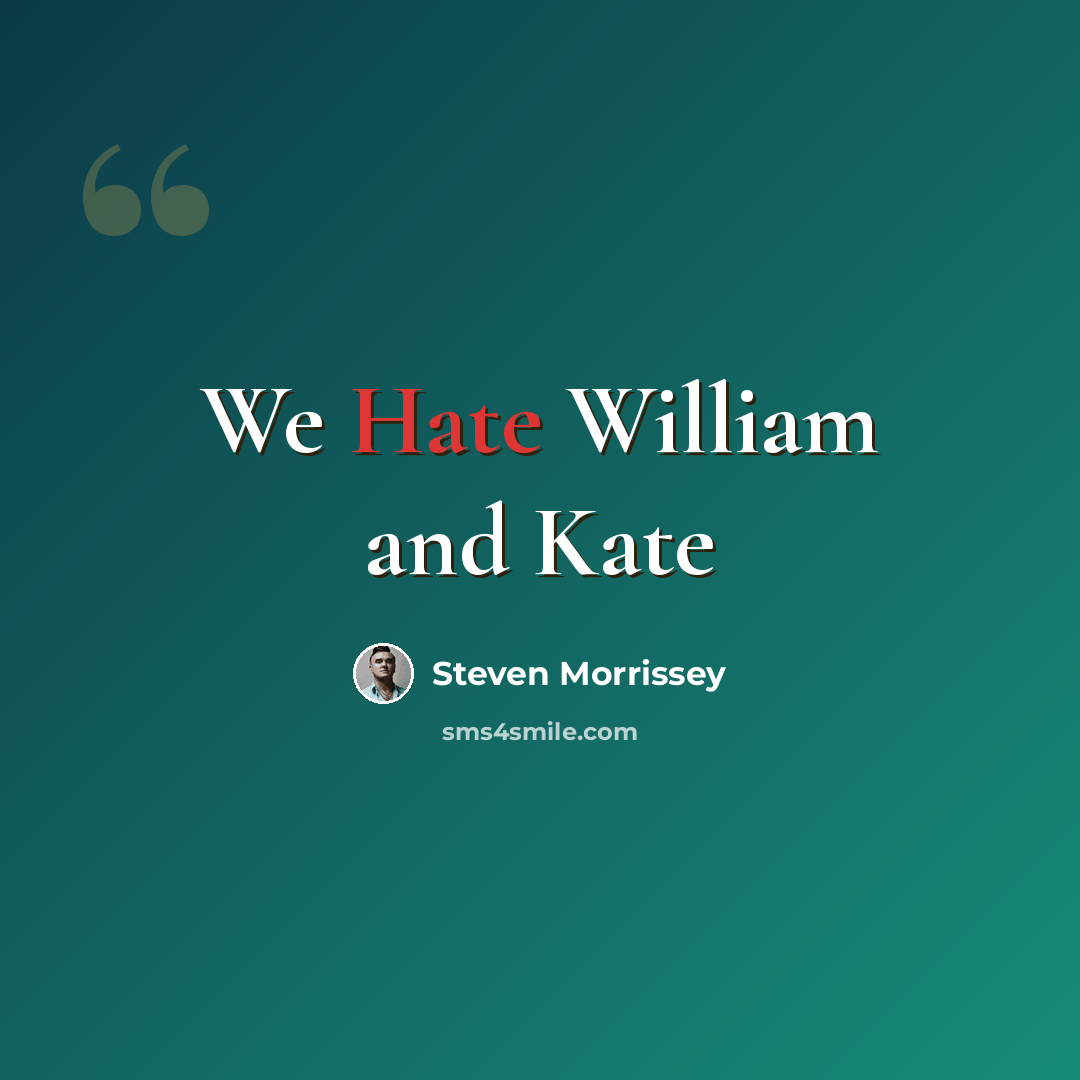 “We Hate William and Kate” quote by Steven Morrissey