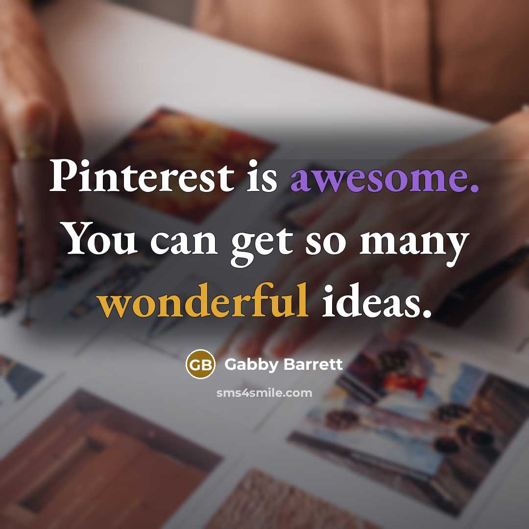 “Pinterest is awesome. You can get so many wonderful ideas.” quote by Gabby Barrett