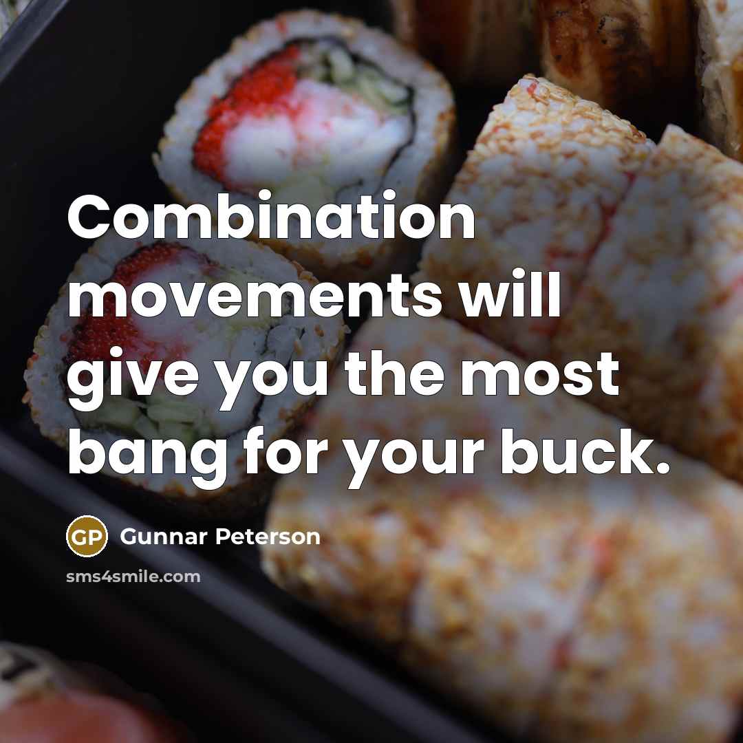 “Combination movements will give you the most bang for your buck.” quote by Gunnar Peterson