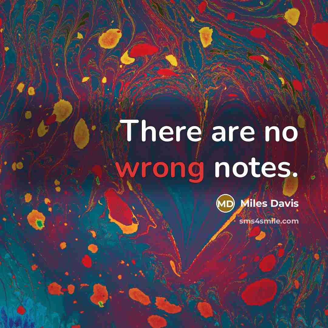 “There are no wrong notes.” quote by Miles Davis