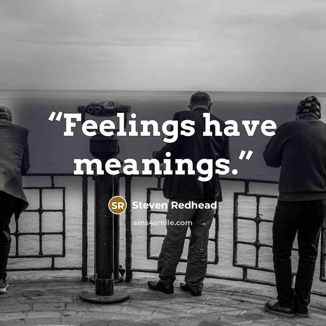 “Feelings have meanings.” quote by Steven Redhead