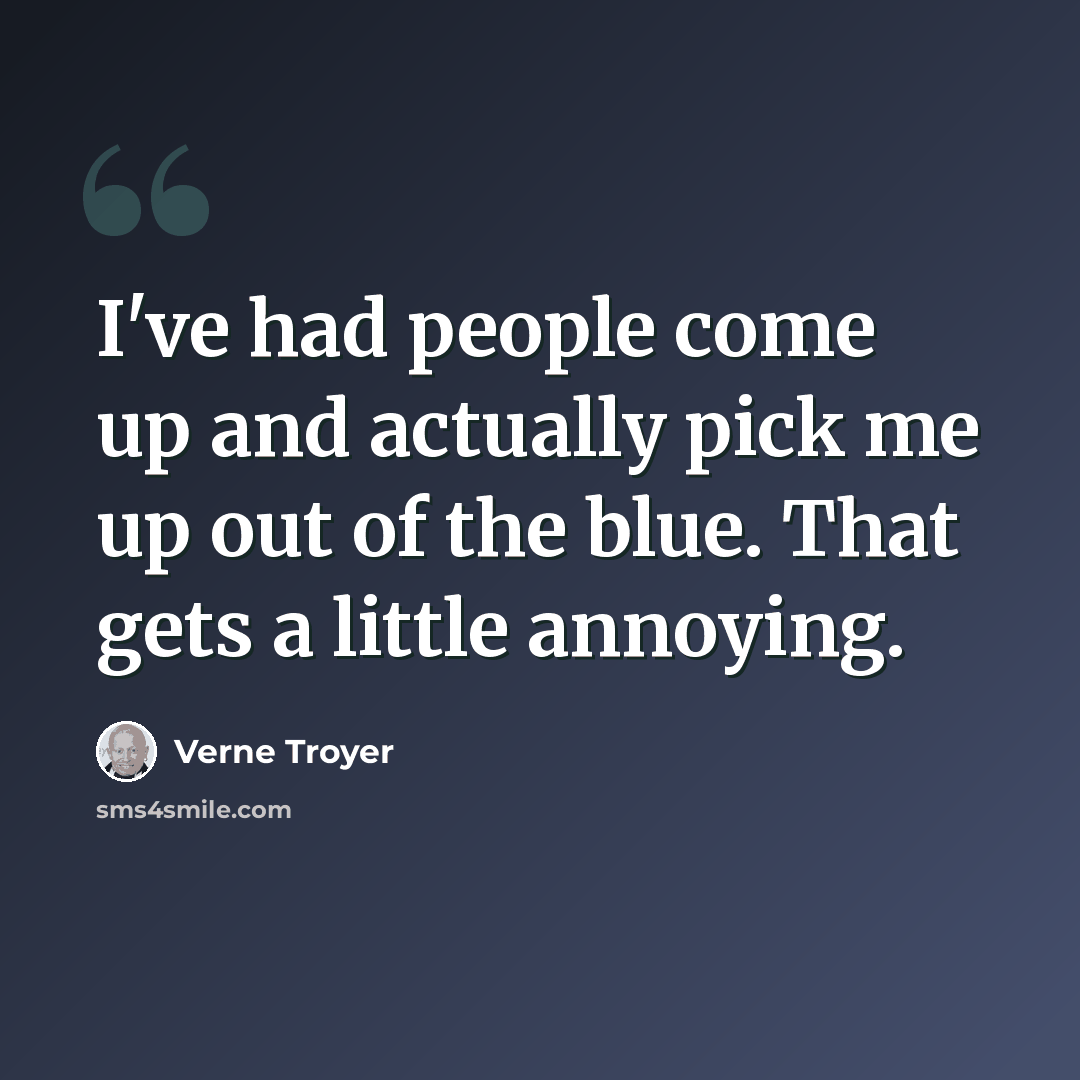“I've had people come up and actually pick me up out of the blue. That gets a little annoying.” quote by Verne Troyer