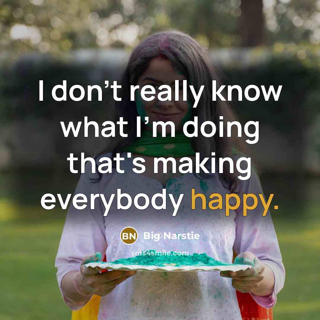“I don't really know what I'm doing that's making everybody happy.” quote by Big Narstie