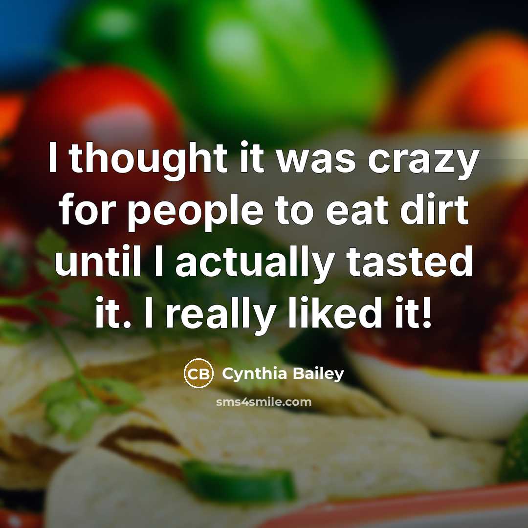 “I thought it was crazy for people to eat dirt until I actually tasted it. I really liked it!” quote by Cynthia Bailey