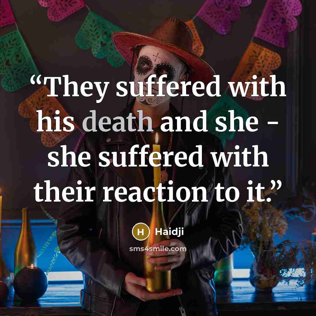 “They suffered with his death and she - she suffered with their reaction to it.” quote by Haidji