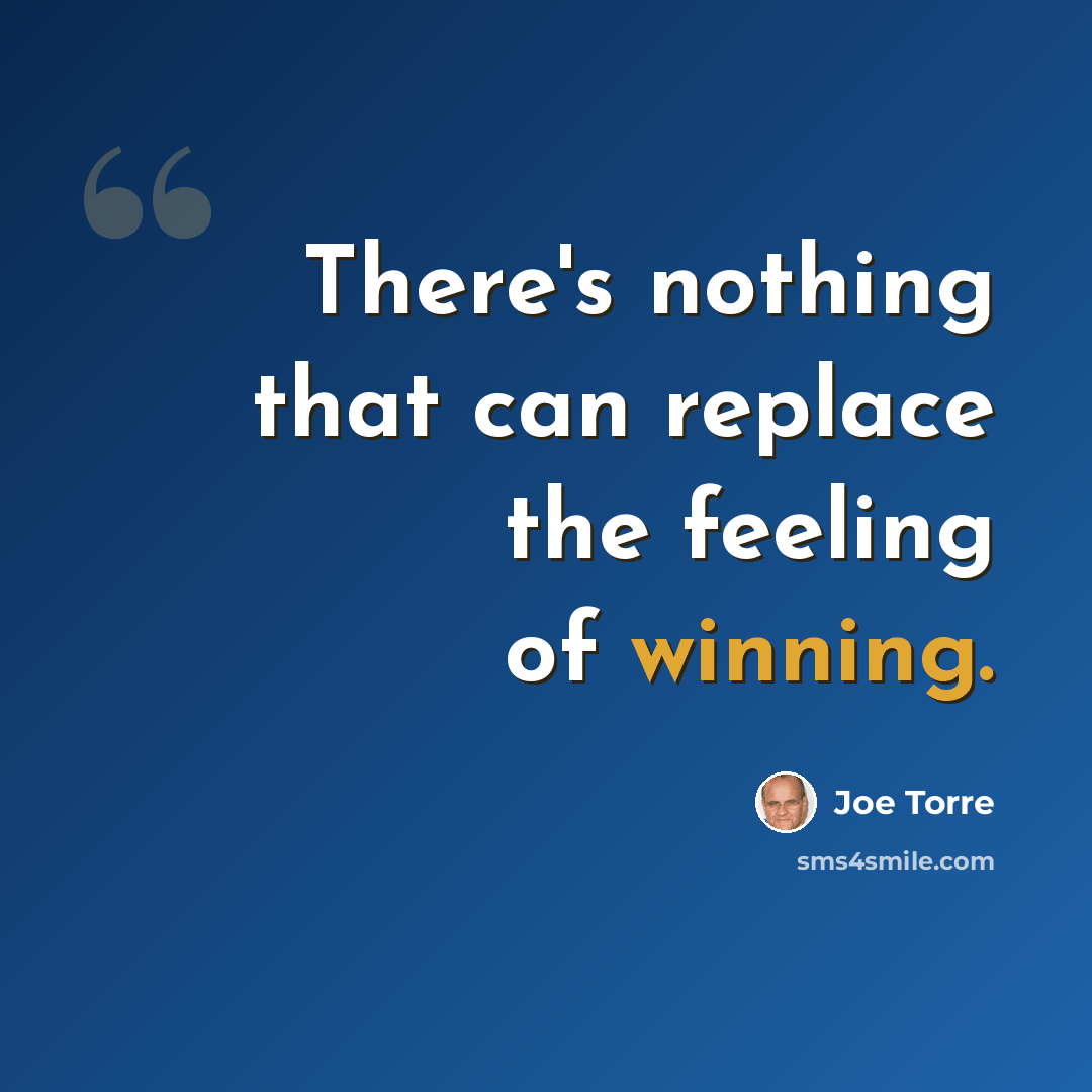 “There's nothing that can replace the feeling of winning.” quote by Joe Torre