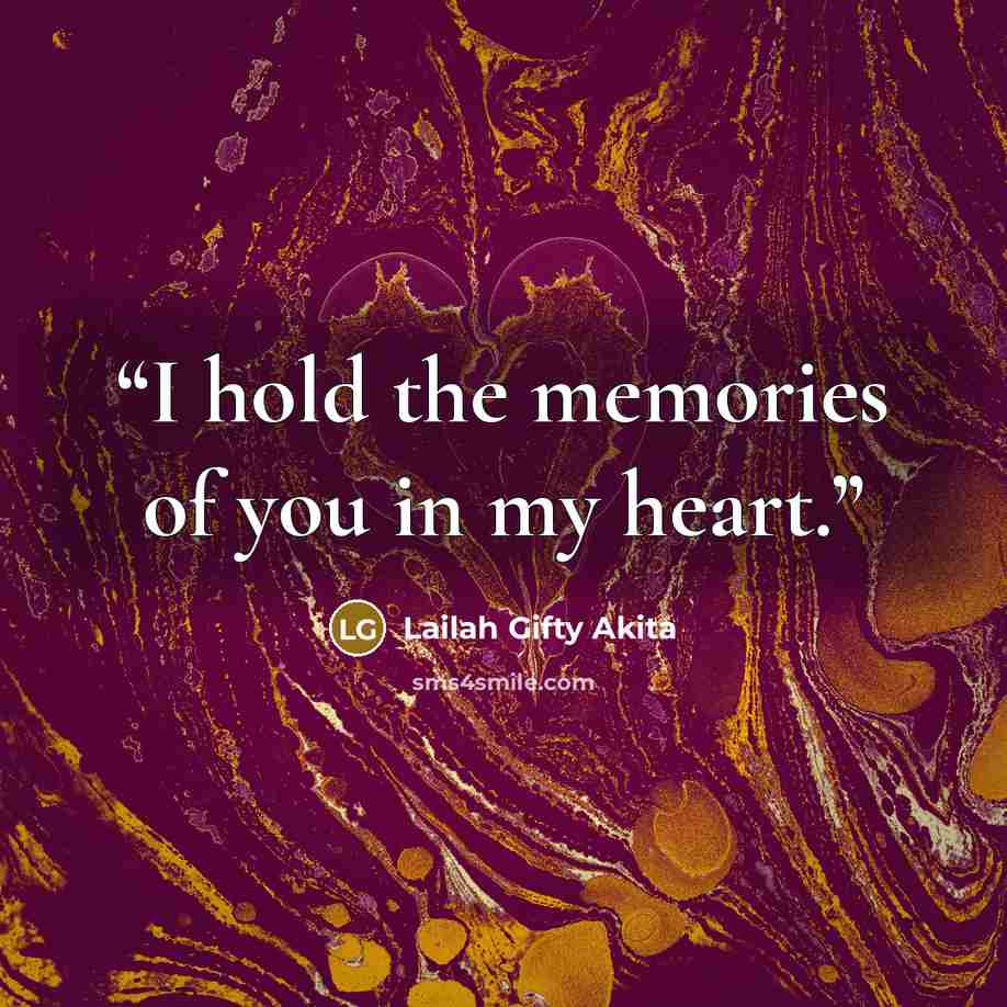 “I hold the memories of you in my heart.” quote by Lailah Gifty Akita