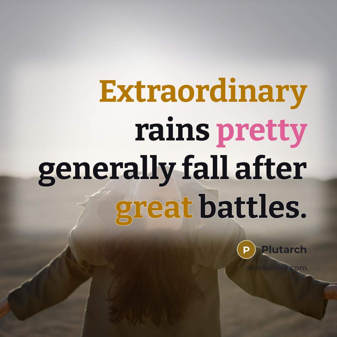 “Extraordinary rains pretty generally fall after great battles.” quote by Plutarch