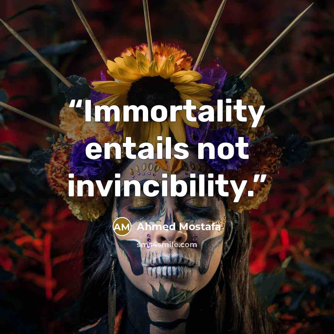 “Immortality entails not invincibility.” quote by Ahmed Mostafa