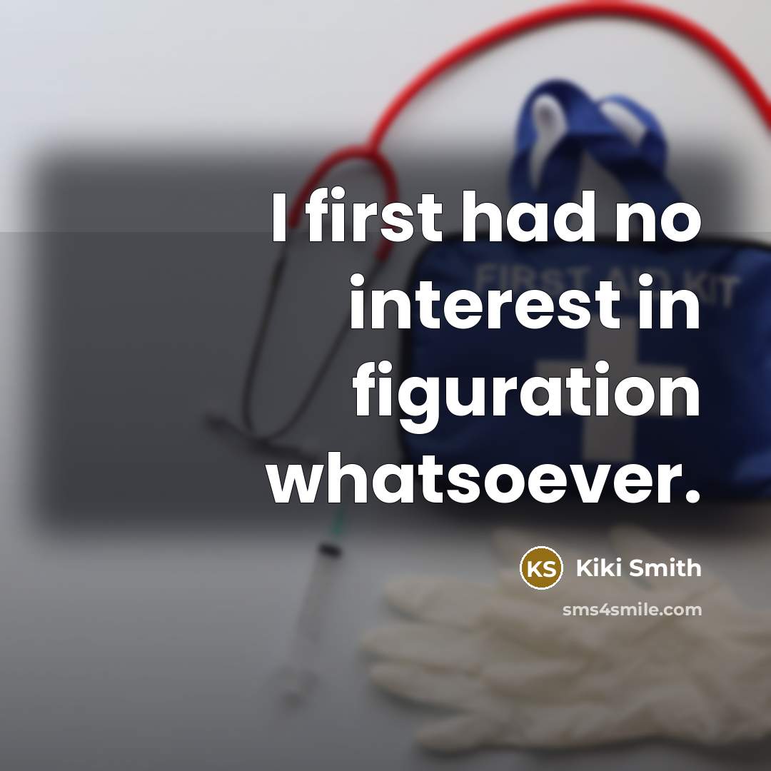 “I first had no interest in figuration whatsoever.” quote by Kiki Smith