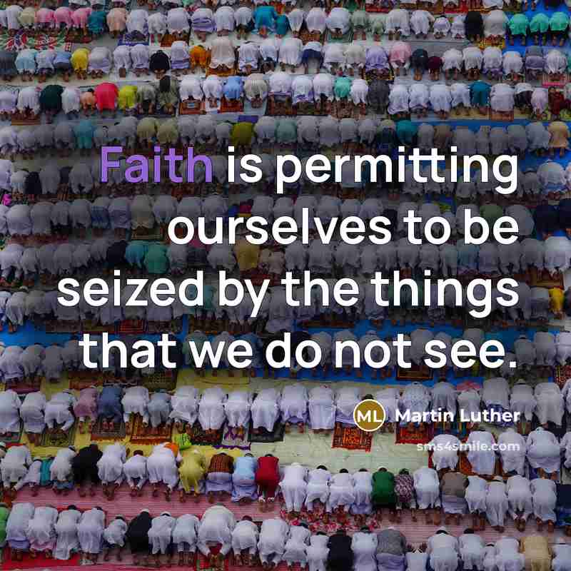 “Faith is permitting ourselves to be seized by the things that we do not see.” quote by Martin Luther