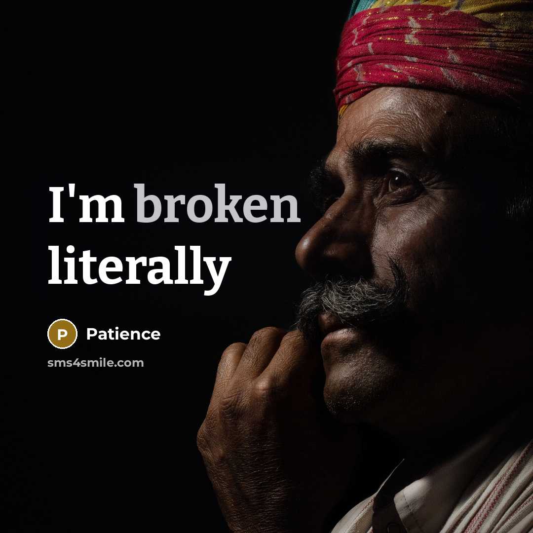 “I'm broken literally” quote by Patience
