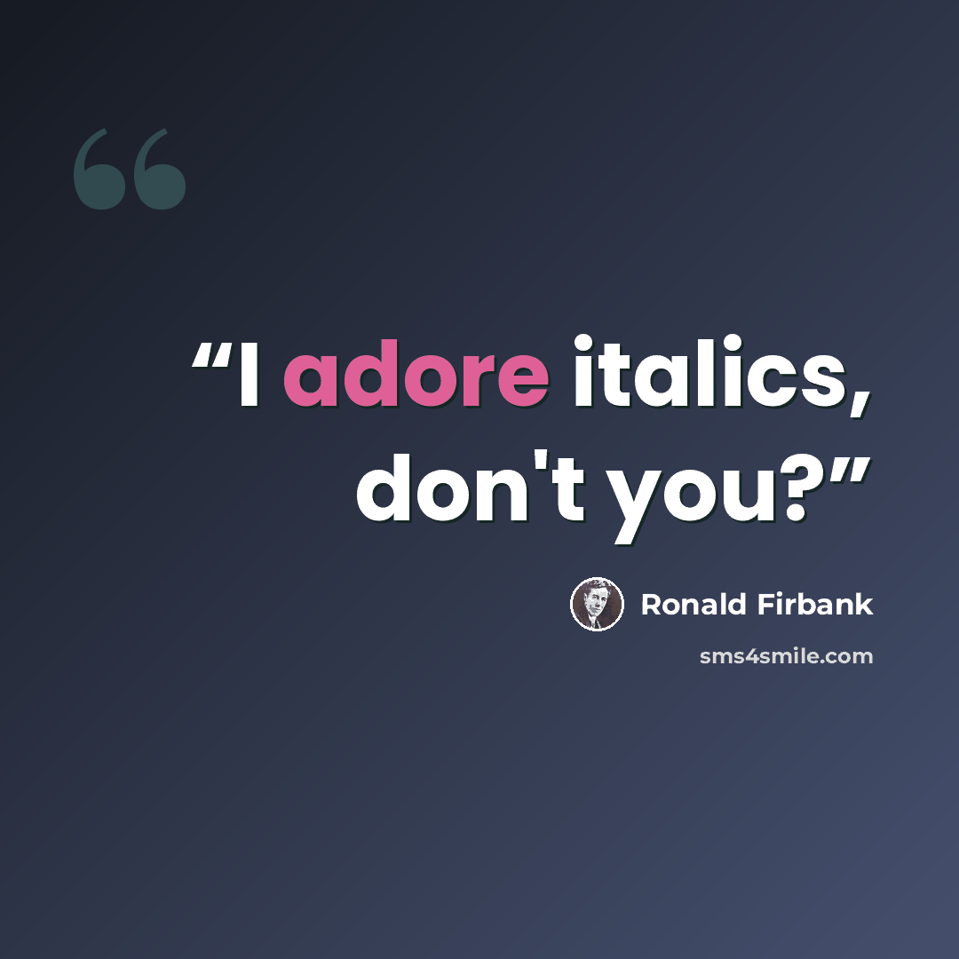 “I adore italics, don't you?” quote by Ronald Firbank