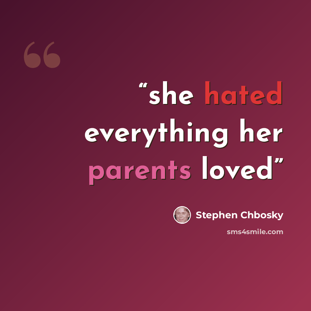 “she hated everything her parents loved” quote by Stephen Chbosky
