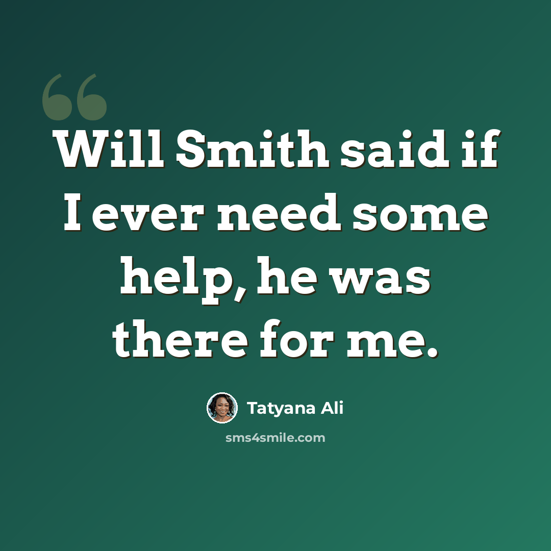 “Will Smith said if I ever need some help, he was there for me.” quote by Tatyana Ali